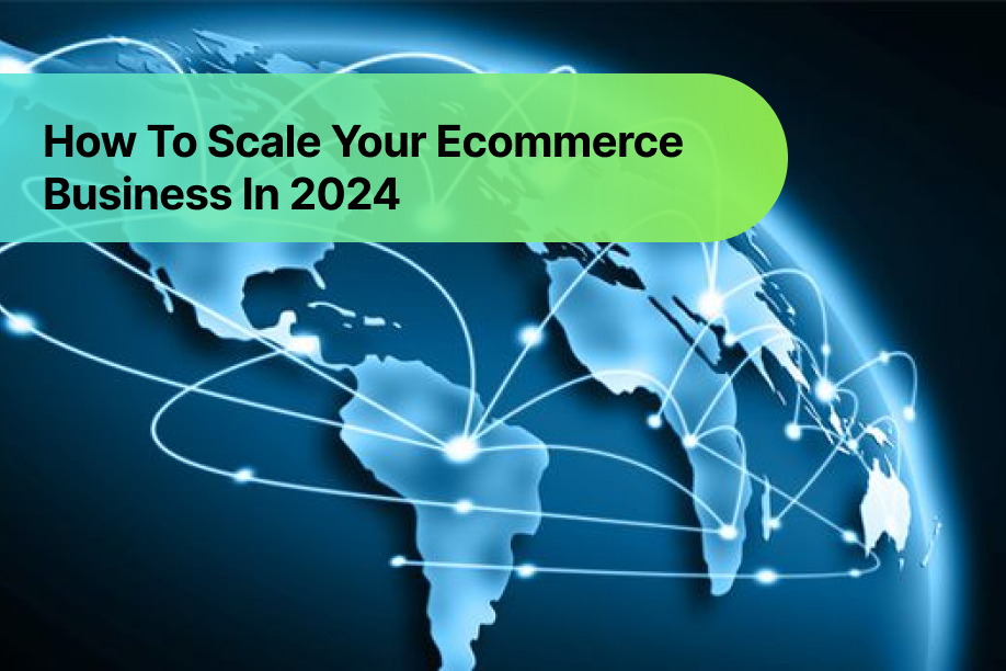 How To Scale Your eCommerce Business In 2024