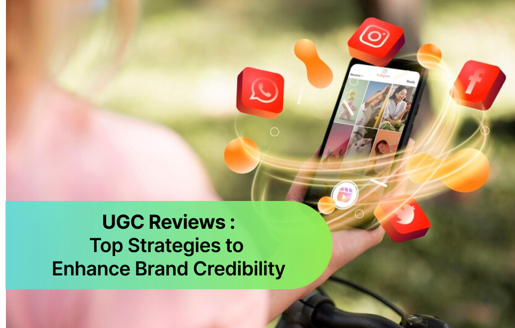 UGC Reviews: Top Strategies to Enhance Brand Credibility