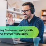 Building Customer Loyalty with Our Proven 7 Strategies