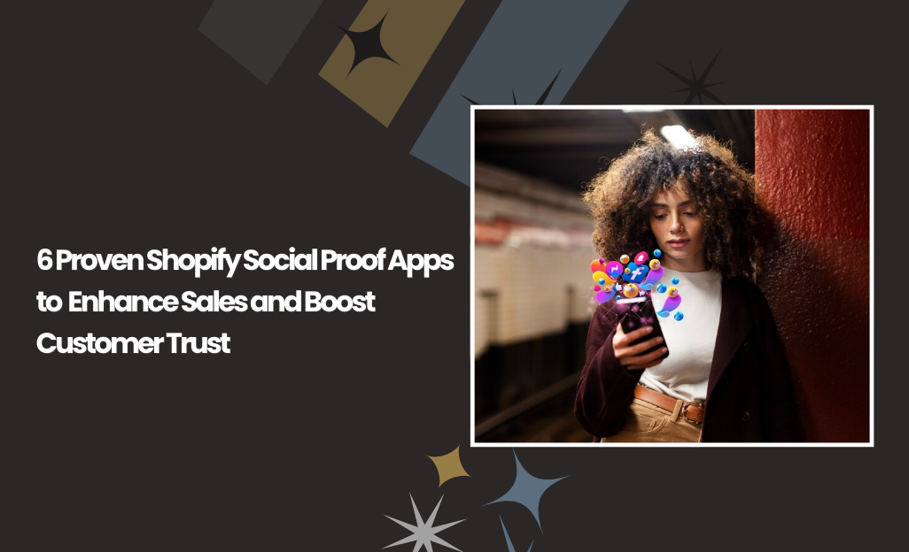 6 Proven Shopify Social Proof Apps to Enhance Sales and Boost Customer Trust