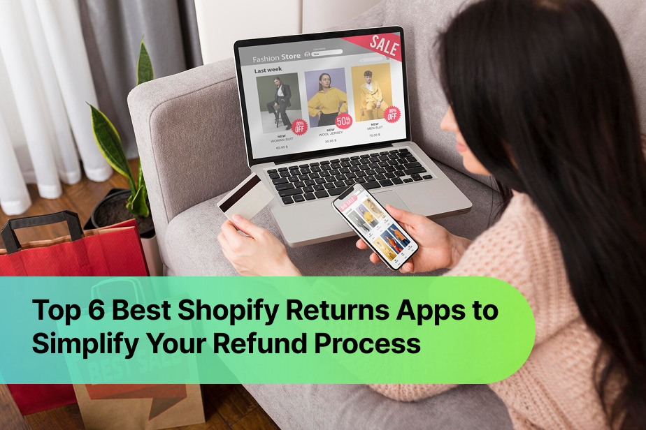 Top 6 Best Shopify Returns Apps to Simplify Your Refund Process