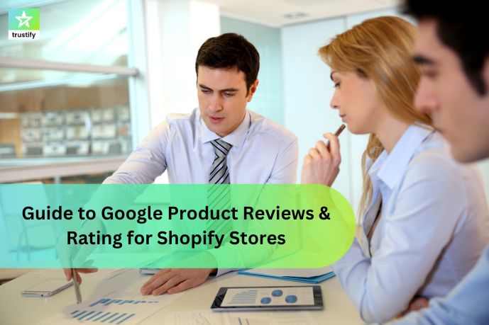 Guide to Google Product Reviews & Rating for Shopify Stores