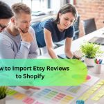 How to Import Etsy Reviews to Shopify (Quick Guide 2025)