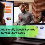 How to Add Shopify Google Reviews to Your Store Easily