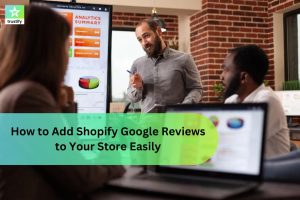 How to Add Shopify Google Reviews to Your Store Easily