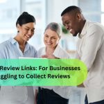 Google Review Links: A Simple Fix for Businesses Struggling to Collect Reviews